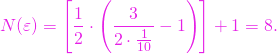 \[N(\varepsilon )=% \left[ \frac{1}{2}\cdot \left( \frac{3}{2\cdot \frac{1}{10}}-1\right) \right] +1 %=\left[ \frac{1}{2}(15-1)\right] +1 =[7] =8.\]