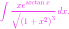 \[\int \frac{x e^{\arctan x} }{\sqrt{\left(1+x^2\right)^3}}\, dx.\]