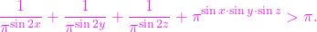\[\frac{1}{\pi^{\sin 2x}} + \frac{1}{\pi^{\sin 2y}} + \frac{1}{\pi^{\sin 2z}} + \pi^{\sin x \cdot \sin y \cdot \sin z} > \pi.\]