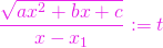 \begin{equation*} \dfrac{\sqrt{ax^{2}+bx+c}}{x-x_{1}}:=t \end{equation*}