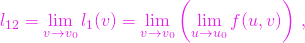 \[l_{12}=\lim\limits_{v\to v_0} l_1(v)=\lim\limits_{v\to v_0} \left(\lim\limits_{u\to u_0} f(u,v)\right)\,,\]