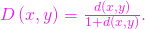 D\left( x,y \right) = \frac{d(x,y)}{1+d(x,y)}.