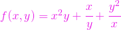 f(x,y)=x^2 y+\cfrac{x}{y}+\cfrac{y^2}{x}
