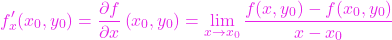 \[ f^\prime_x(x_0,y_0)=\frac{\partial f}{\partial x}\left(x_0,y_0\right) = \lim\limits_{x\to x_0}\frac{f(x,y_0)-f(x_0,y_0)}{x-x_0} \]