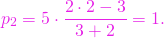 \[p_2 = 5\cdot \frac{2\cdot 2-3}{3+2}=1.\]