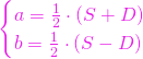 \[ \begin{cases} a=\frac{1}{2}\cdot \left(S+D\right) \\ b=\frac{1}{2}\cdot \left(S-D\right) \end{cases}\]