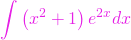 \[\int \left( x^2 +1 \right) e^{2x} dx\]