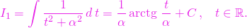 \[ I_{1}=\int \frac{1}{t^{2}+\alpha ^{2}}\,d\,t=\frac{1}{\alpha }\,\arctg\,\,% \frac{t}{\alpha }+C\,,\,\,\,\,\,t\in \mathbb{R}. \]