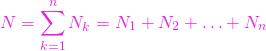 \[N= \sum\limits^{n}_{k=1} N_k= N_1+N_2+\ldots+N_n\]