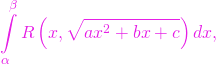 \begin{equation*} \int\limits_{\alpha }^{\beta }{R}\left( {x,\sqrt{ax^{2}+bx+c}}\right) dx, \end{equation*}