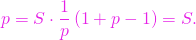 \[p= S\cdot \frac{1}{p} \left(1+p - 1\right) = S.\]